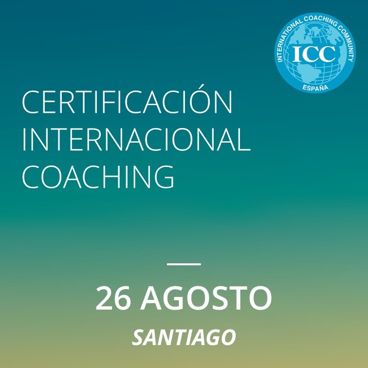 Certificación Internacional de Coaching de ICC - 26 agosto - Modalidad Presencial - Santiago de Compostela